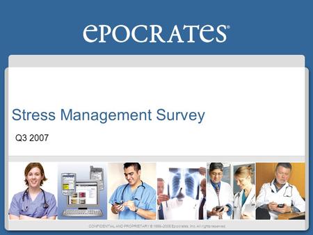 CONFIDENTIAL AND PROPRIETARY © 1998–2005 Epocrates, Inc. All rights reserved. Stress Management Survey Q3 2007.