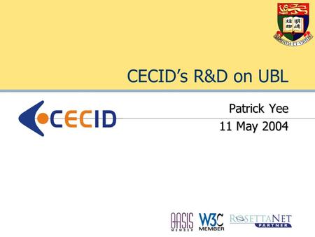 CECID’s R&D on UBL Patrick Yee 11 May 2004. Motivation HTTP + HTML = Web Publishing ebXML + UBL = Web Commerce?