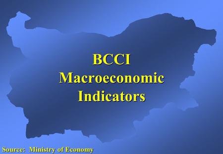BCCI Macroeconomic Indicators Source: Ministry of Economy.