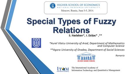 Special Types of Fuzzy Relations S. Nadaban*, I. Dzițac*,** *Aurel Vlaicu University of Arad, Department of Mathematics and Computer Science **Agora University.