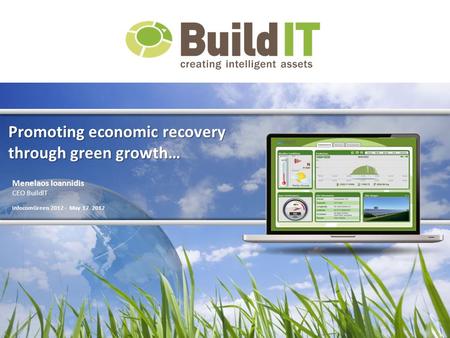 Promoting economic recovery through green growth… Menelaos Ioannidis CEO BuildIT InfocomGreen 2012 - May 17 2012.