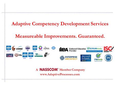 Quality Consulting Adaptive Competency Development Services Measureable Improvements. Guaranteed. A Member Company www.AdaptiveProcesses.com.