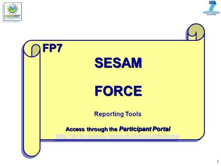 1 FP7SESAMFORCE Reporting Tools Access through the Participant Portal  Reporting Tools Access.