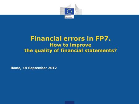 Financial errors in FP7. How to improve the quality of financial statements? Rome, 14 September 2012.