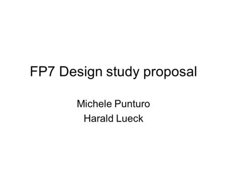 FP7 Design study proposal Michele Punturo Harald Lueck.