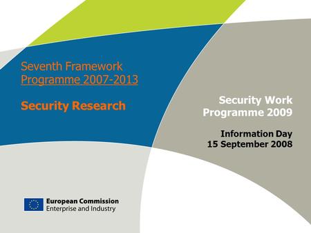 Work programme 2009 – Info Day European Commission – DG Enterprise & Industry E-M. Engdahl Security Work Programme 2009 Information Day 15 September 2008.