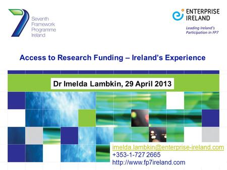 Access to Research Funding – Ireland’s Experience Dr Imelda Lambkin, 29 April 2013