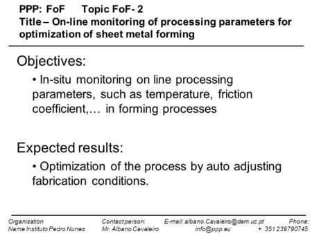 PPP: FoFTopic FoF- 2 Title – On-line monitoring of processing parameters for optimization of sheet metal forming Objectives: In-situ monitoring on line.