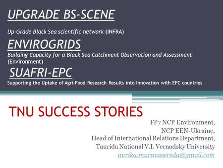 UPGRADE BS-SCENE Up-Grade Black Sea scientific network (INFRA) ENVIROGRIDS Building Capacity for a Black Sea Catchment Observation and Assessment (Environment)