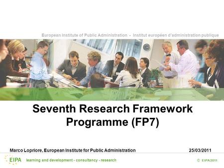 Learning and development - consultancy - research EIPA 2011 © European Institute of Public Administration - Institut européen d’administration publique.