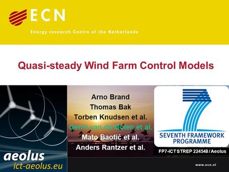 Arno Brand Thomas Bak Torben Knudsen et al. Gerrit van de Molen et al. Mato Baotić et al. Anders Rantzer et al. Quasi-steady Wind Farm Control Models FP7-ICT.