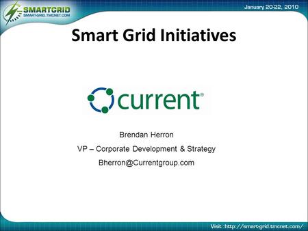 Smart Grid Initiatives Brendan Herron VP – Corporate Development & Strategy