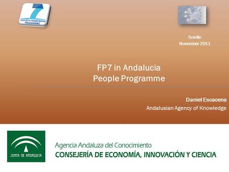 Daniel Escacena Andalusian Agency of Knowledge FP7 in Andalucia People Programme Seville November 2011.