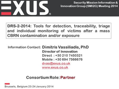 DRS-2-2014: Tools for detection, traceability, triage and individual monitoring of victims after a mass CBRN contamination and/or exposure Dimitris Vassiliadis,