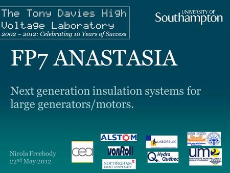 FP7 ANASTASIA Next generation insulation systems for large generators/motors. Nicola Freebody 22 nd May 2012.