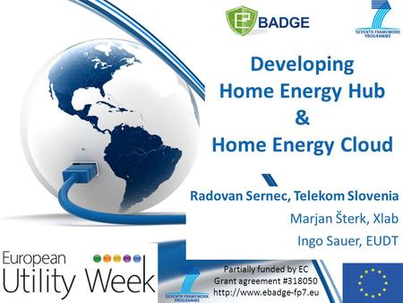 Partially funded by EC Grant agreement #318050  Developing Home Energy Hub & Home Energy Cloud Radovan Sernec, Telekom Slovenia.