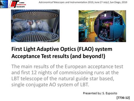 [7736-12] Astronomical Telescopes and Instrumentation 2010, June 27-July2, San Diego, 2010 First Light Adaptive Optics (FLAO) system Acceptance Test results.