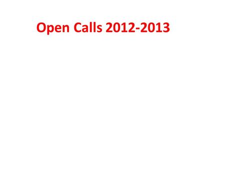 Open Calls 2012-2013. Fund Structure Budget ≈ € 11 Million Duration up to 30 Months Supports up to 50% - 90% of total cost of projects/actions Four grant.