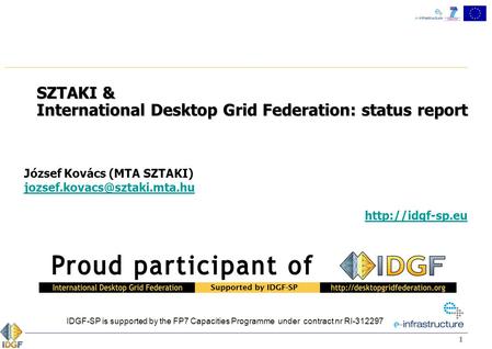 11 SZTAKI & International Desktop Grid Federation: status report József Kovács (MTA SZTAKI)