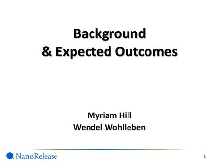 Background & Expected Outcomes 1 Myriam Hill Wendel Wohlleben.