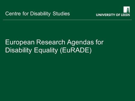School of something FACULTY OF OTHER Centre for Disability Studies European Research Agendas for Disability Equality (EuRADE)