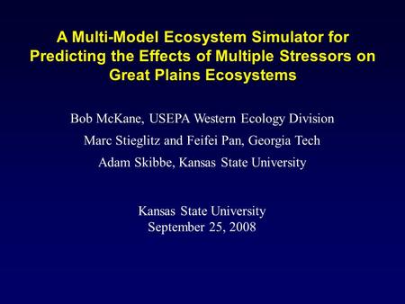 A Multi-Model Ecosystem Simulator for Predicting the Effects of Multiple Stressors on Great Plains Ecosystems Bob McKane, USEPA Western Ecology Division.