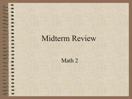 Midterm Review Math 2 Topics Equations Inequalities Lines SystemsSystems of Linear Equations in Two Variables Factoring Laws of Exponents Functions.