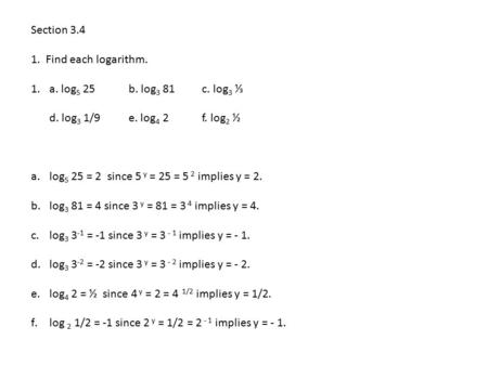 Section 3.4 1.  Find each logarithm. a. log5 25		b. log3 81		c. log3 ⅓