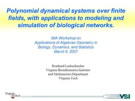 Polynomial dynamical systems over finite fields, with applications to modeling and simulation of biological networks. IMA Workshop on Applications of.