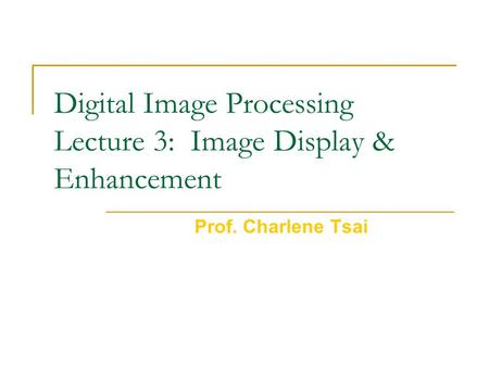 Digital Image Processing Lecture 3: Image Display & Enhancement