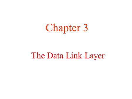 Chapter 3 The Data Link Layer.