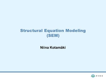 Structural Equation Modeling (SEM) Niina Kotamäki.