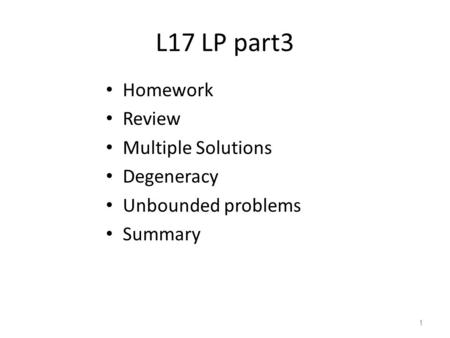 L17 LP part3 Homework Review Multiple Solutions Degeneracy Unbounded problems Summary 1.