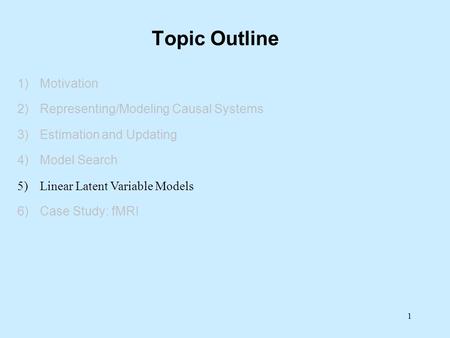 Topic Outline Motivation Representing/Modeling Causal Systems