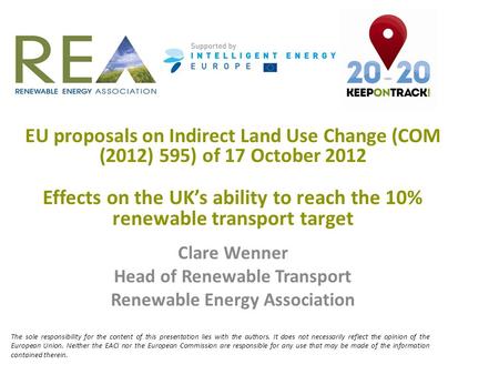 EU proposals on Indirect Land Use Change (COM (2012) 595) of 17 October 2012 Effects on the UK’s ability to reach the 10% renewable transport target Clare.