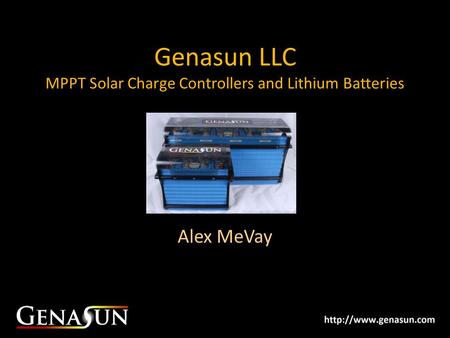 Genasun LLC MPPT Solar Charge Controllers and Lithium Batteries Alex MeVay.
