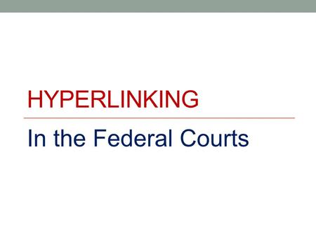 HYPERLINKING In the Federal Courts. What is hyperlinking? The process of adding active links to websites, or documents stored on a website, to text.