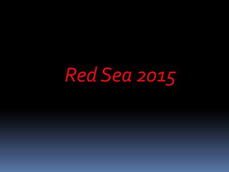 Red Sea 2015. 1.Diving is great fun but it is serious fun 2.This is going to be an excellent trip – one of the best and most memorable that you will.