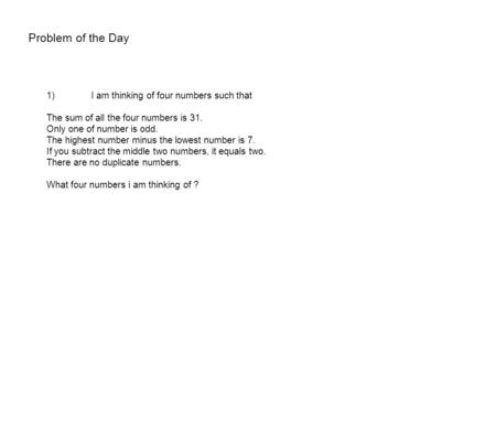 Problem of the Day 1) I am thinking of four numbers such that