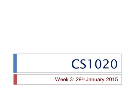 CS1020 Week 3: 29th January 2015.