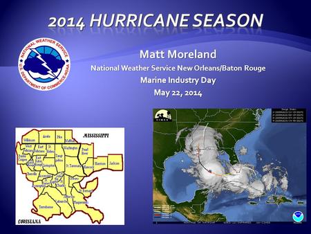 Matt Moreland National Weather Service New Orleans/Baton Rouge Marine Industry Day May 22, 2014.