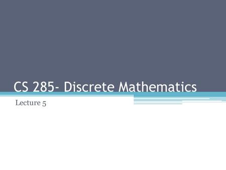 CS 285- Discrete Mathematics