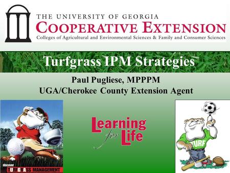 Turf Care in 10 Easy Steps! Paul Pugliese, MPPPM UGA/Cherokee County Extension Agent Turfgrass IPM Strategies.