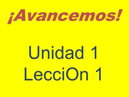 ¡Avancemos! Unidad 1 LecciOn 1. Saying What You Like and Don’t Like to Do.