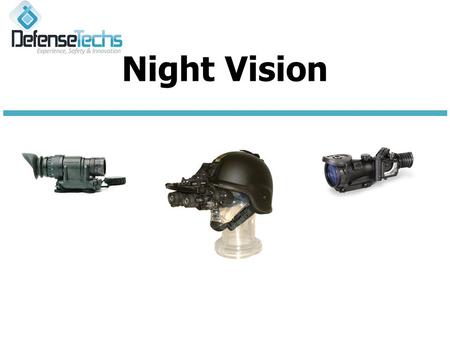 Night Vision. Key Features:  Standard US Military System  Hand held spotting scope  Hands free mono-goggle (optional helmet mount)  Day/Night weapon.