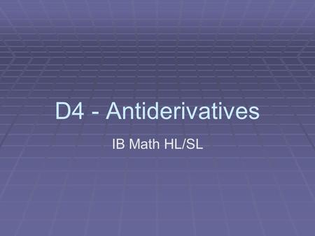 D4 - Antiderivatives IB Math HL/SL.