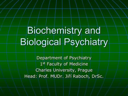 Biochemistry and Biological Psychiatry Department of Psychiatry 1 st Faculty of Medicine Charles University, Prague Head: Prof. MUDr. Jiří Raboch, DrSc.