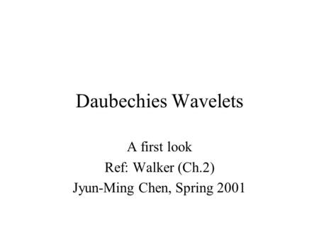 A first look Ref: Walker (Ch.2) Jyun-Ming Chen, Spring 2001