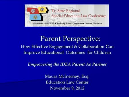 Parent Perspective: How Effective Engagement & Collaboration Can Improve Educational Outcomes for Children Empowering the IDEA Parent As Partner Maura.
