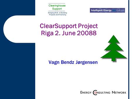 Clearinghouse Support Bridging RUE in Building Projects and Financing ClearSupport Project Riga 2. June 20088 Vagn Bendz Jørgensen.